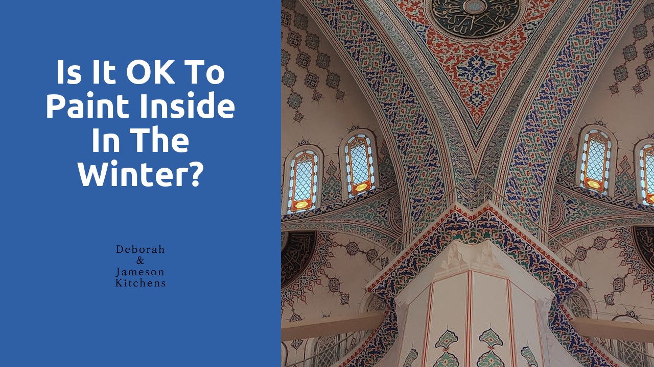 Is it OK to paint inside in the winter?